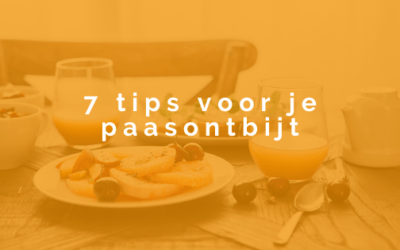 7 tips voor een paasontbijt waar je met plezier op terug kijkt