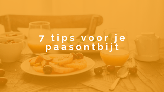 7 tips voor een paasontbijt waar je met plezier op terug kijkt